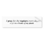 I pray for the rapture... bumper stickers