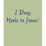 I Pray Heels to Jesus! t-shirts