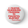 I Prefer Dangerous Freedom To Peaceful Slavery Pins