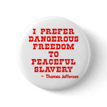 I Prefer Dangerous Freedom To Peaceful Slavery buttons