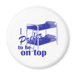 I Prefer To Be on Top Refrigerator Magnet