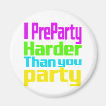 I Preparty Harder than you party Fridge Magnets