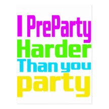 I Preparty Harder than you party Post Card