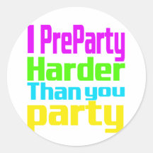 I Preparty Harder than you party Stickers