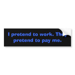 I pretend to work. Bumper Sticker bumper stickers