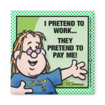 I Pretend To Work Refrigerator Magnet