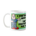 I Pretend To Work mugs