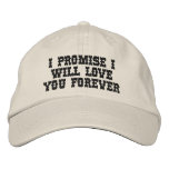 I PROMISE I WILL LOVE YOU FOREVER BASEBALL CAP