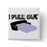 I Pull Out buttons