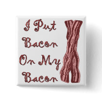 I Put Bacon On My Bacon