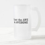 I PUT THE AWE IN AWESOME COFFEE MUGS