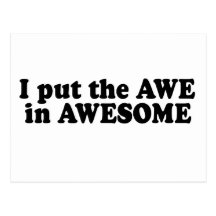 I PUT THE AWE IN AWESOME POSTCARD