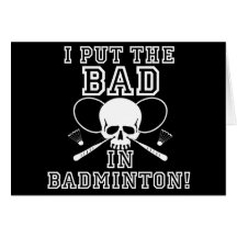 I Put the Bad in Badminton Greeting Card