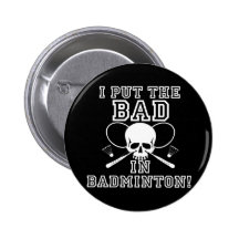 I Put the Bad in Badminton Pinback Button
