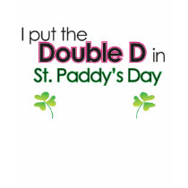 I put the double D in St. Paddy's Day T-shirts