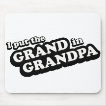 I Put The Grand In Grandpa Mouse Pad