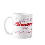I put the SEXY in dyslexic mugs