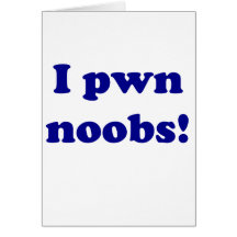 I pwn noobs! greeting card