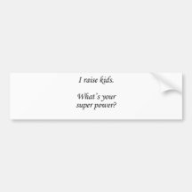 I raise kids. What's your super power? Bumper Stickers