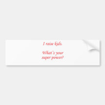 I raise kids. What's your super power? Bumper Sticker