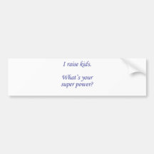 I raise kids. What's your super power? Bumper Sticker