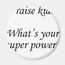 I raise kids. What's your super power? Refrigerator Magnets