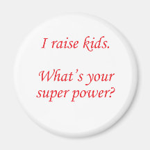 I raise kids. What's your super power? Fridge Magnets