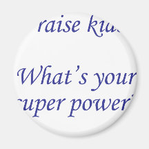 I raise kids. What's your super power? Refrigerator Magnet