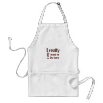 I Really Don't Want to be Here Apron