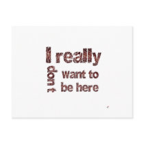 I Really Don't Want to be Here