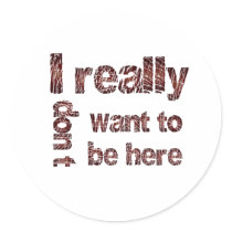 I Really Don't Want to be Here