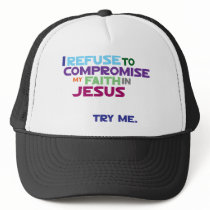 I refuse to compromise! trucker hats