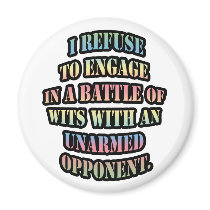 I refuse to engage in a battle of wits with an magnets