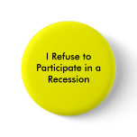 I Refuse to Participate in a Recession buttons