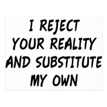 I Reject Your Reality And Substitute My Own Post Card