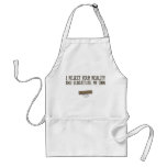 I Reject Your Reality & Substitute My Own Apron