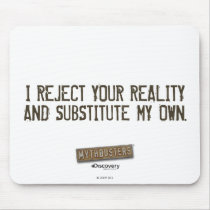 I Reject Your Reality & Substitute My Own Mouse pa Mouse Pads