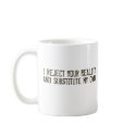 I Reject Your Reality & Substitute My Own Mug
