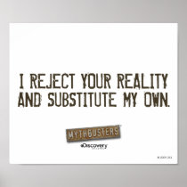 I Reject Your Reality & Substitute My Own Poster