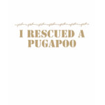 I Rescued a Pugapoo T-Shirt