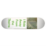 I Ride Away From the Thorns Skateboard