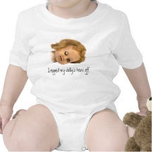 'I RIPPED MY DOLLY'S HEAD OFF' Baby Shirt