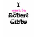 I, Robert Gibbs,  crush on t-shirts