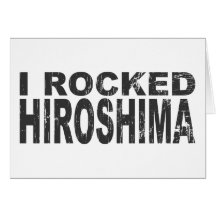 I Rocked Hiroshima Greeting Card