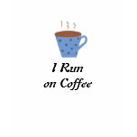 I Run on Coffee t-shirts