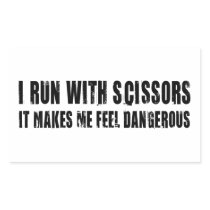 I Run With Scissors.  It Makes Me Feel Dangerous Rectangle Sticker
