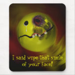 I said wipe that smile of your face! Mousepad