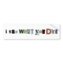 I Saw What You Did Bumper Sticker