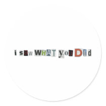 I Saw What You Did Round Sticker