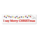 I say Merry CHRISTmas bumper stickers